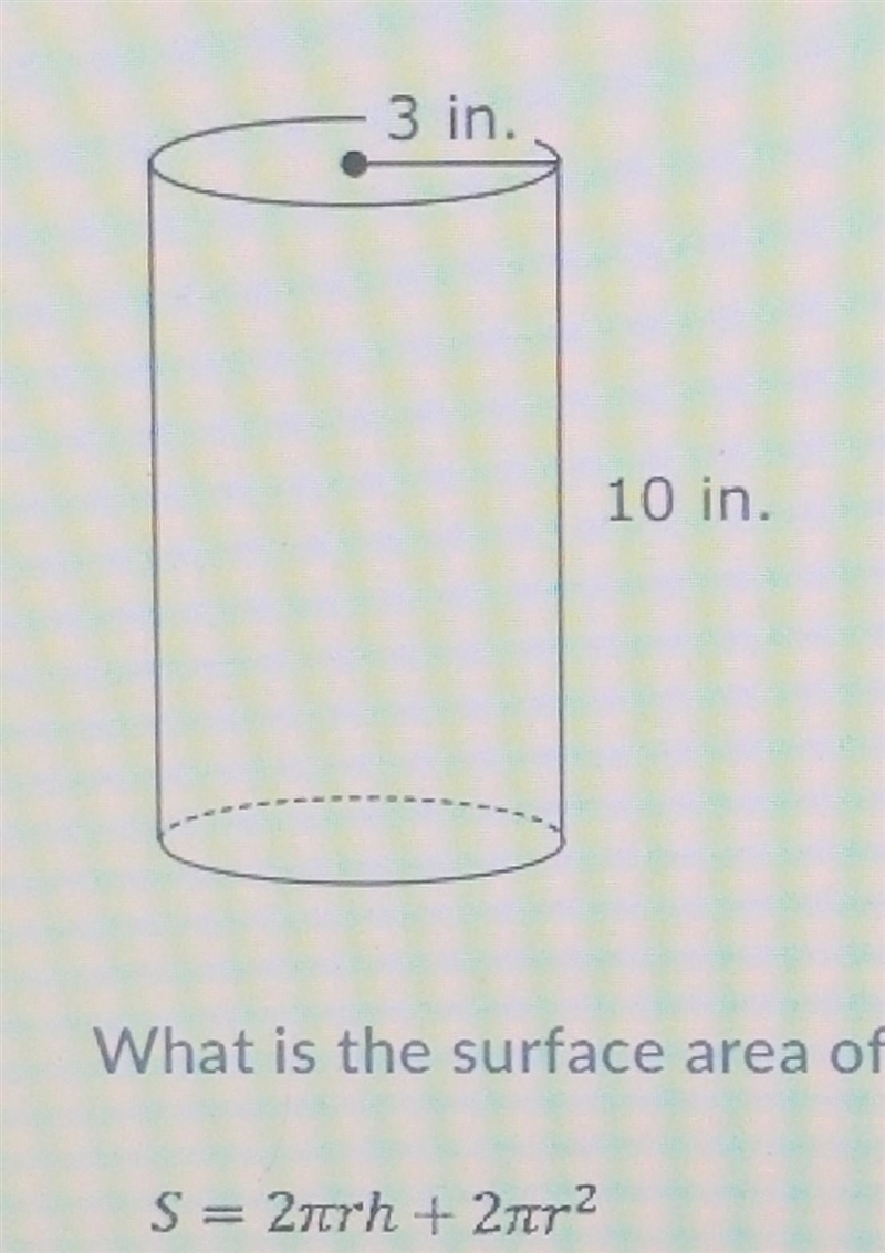 NEED HELP FAST Jason decorated the outside of the cylinder what is the surface area-example-1