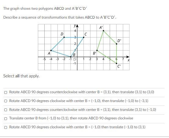 The graph shows two polygons ABCD and A′B′C′D′ Describe a sequence of transformations-example-1