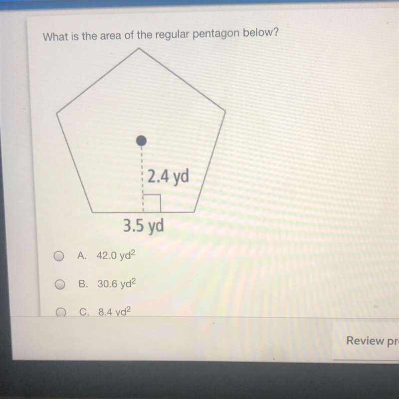 What is the area of the regular pentagon below? 2.4 yd 3.5 yd O O A. 42.0 yd B . 30.6 yd-example-1