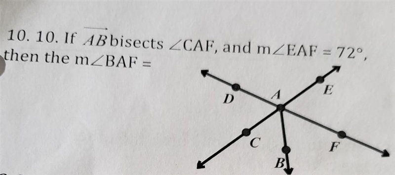 10. 10. If AB bisects CAF, and m<EAF = 72°, then the m<BAF =​-example-1