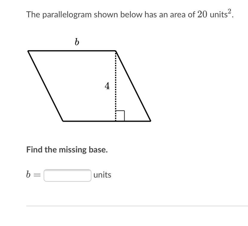 The parallelogram shown below has an area of 20 units squared. Find the missing base-example-1