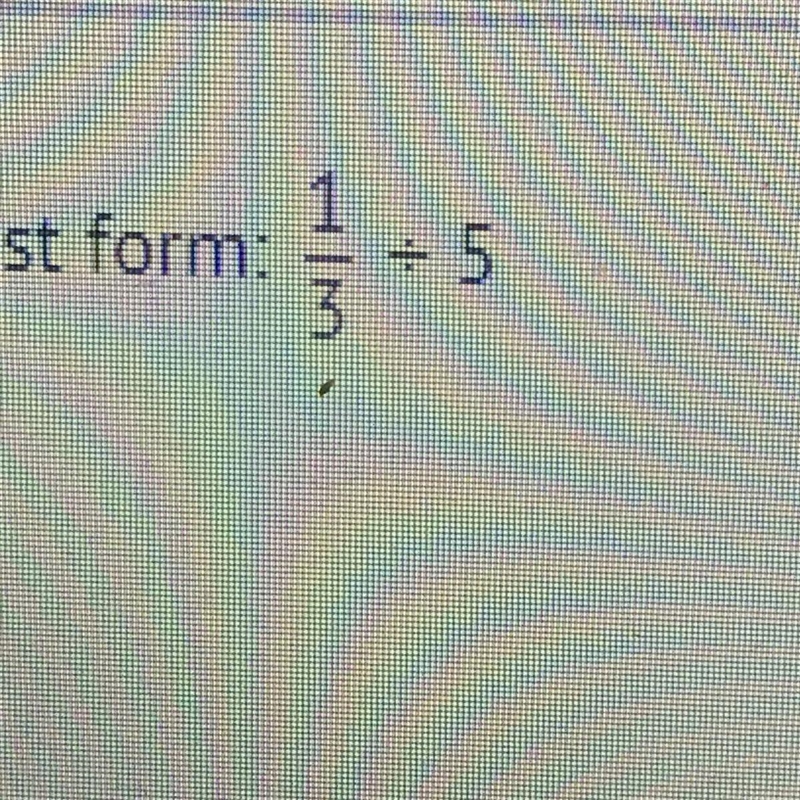 Oh yikes this is a hard one! Divide and answer in simplest form A. 1/15 B. 15/1 C-example-1