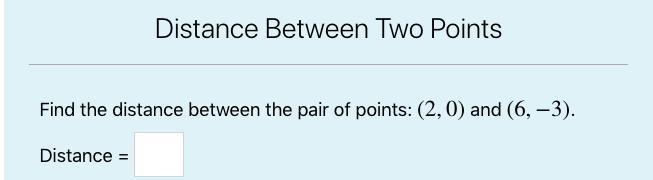 Need Help! Find the distance between the pair of points: (2,0) and (6,-3)-example-1