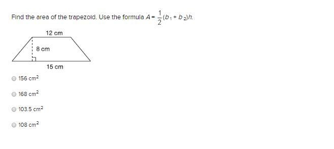 Find the area of the trapezoid. Use the formula A = (b 1 + b 2)h. 156 cm2 168 cm2 103.5 cm-example-1