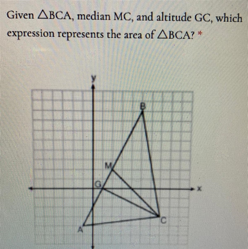 Please help me on this question: Choices are 1. (GC)(CB)/2 2. (CG)(AB)/2 3. (BC)(AC-example-1