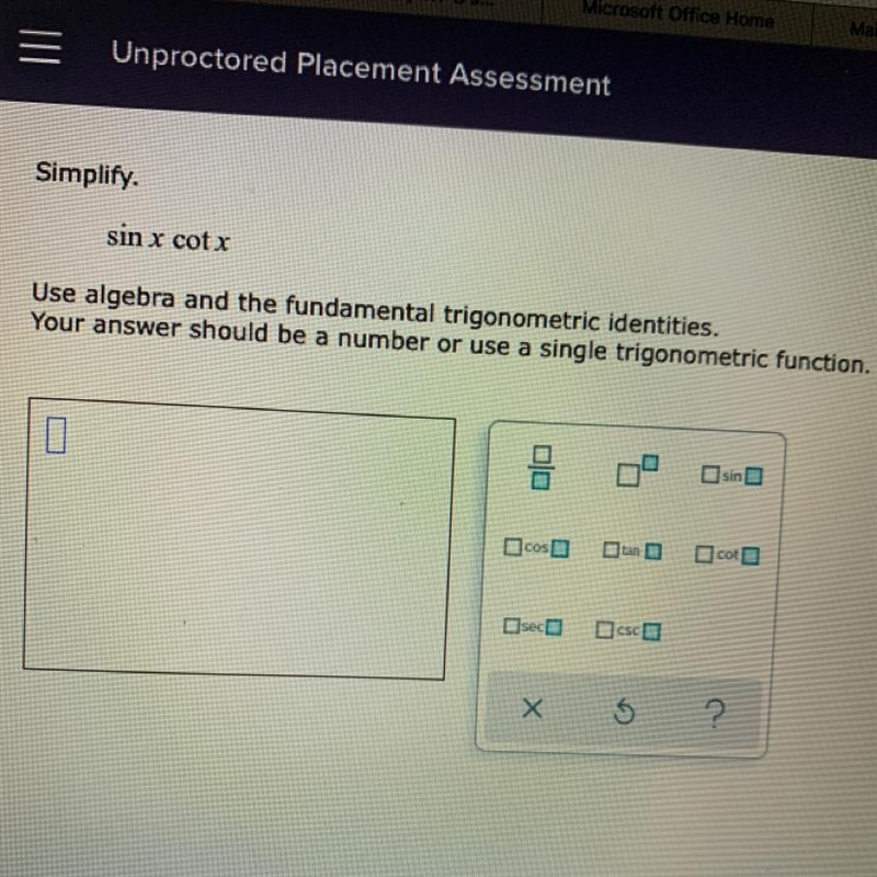 Simplify. sin x cot x Use algebra and the fundamental trigonometric identities. Your-example-1