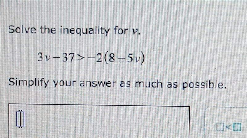 Solve the inequality for v. 3v-37>-2(8-5v) Simplify your answer as much as possible-example-1