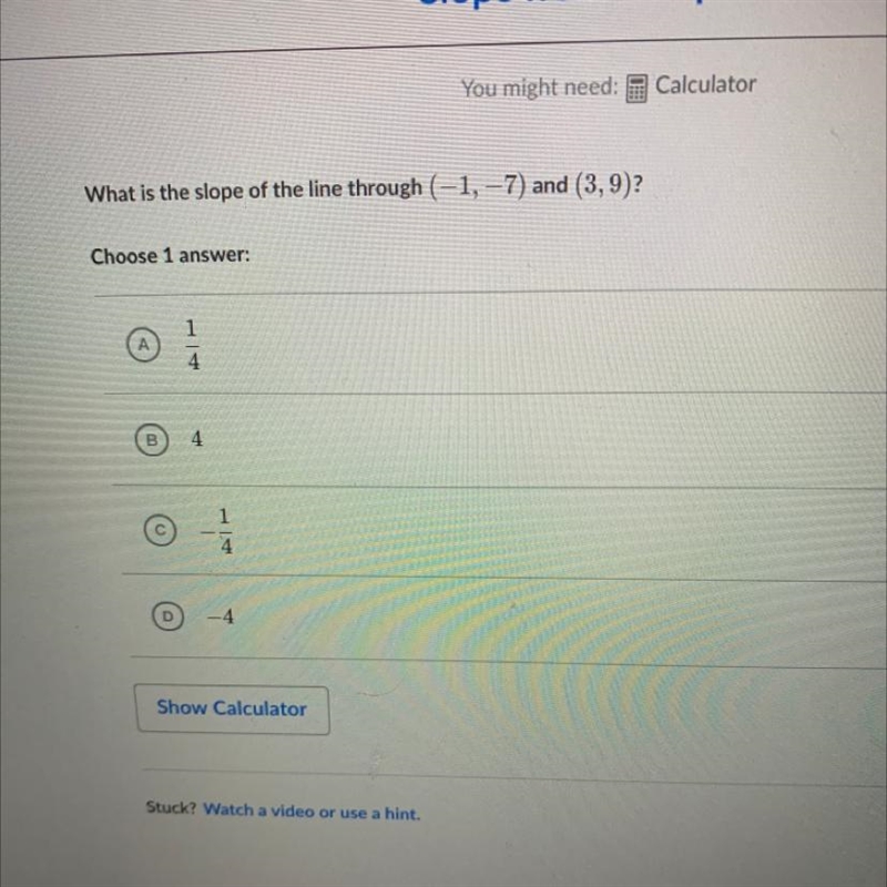 What is the slope of the line through (-1, -7) and (3,9)?-example-1