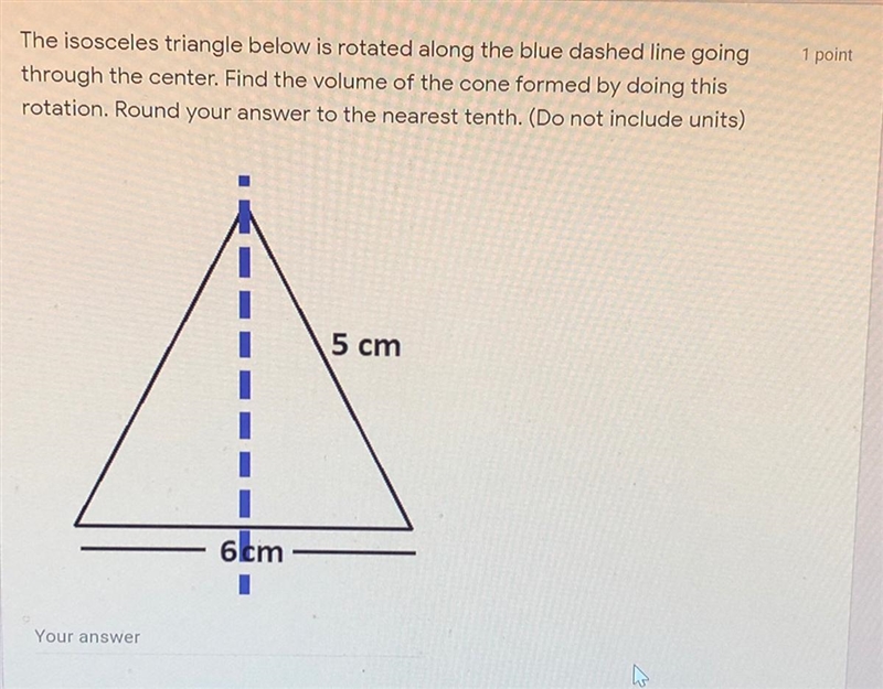 Please help! The isosceles triangle below is rotated along the blue dashed line going-example-1