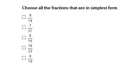 Choose all the fractions that are in simplest form. 9/14 7/21 6/15 18/23 8/15-example-1