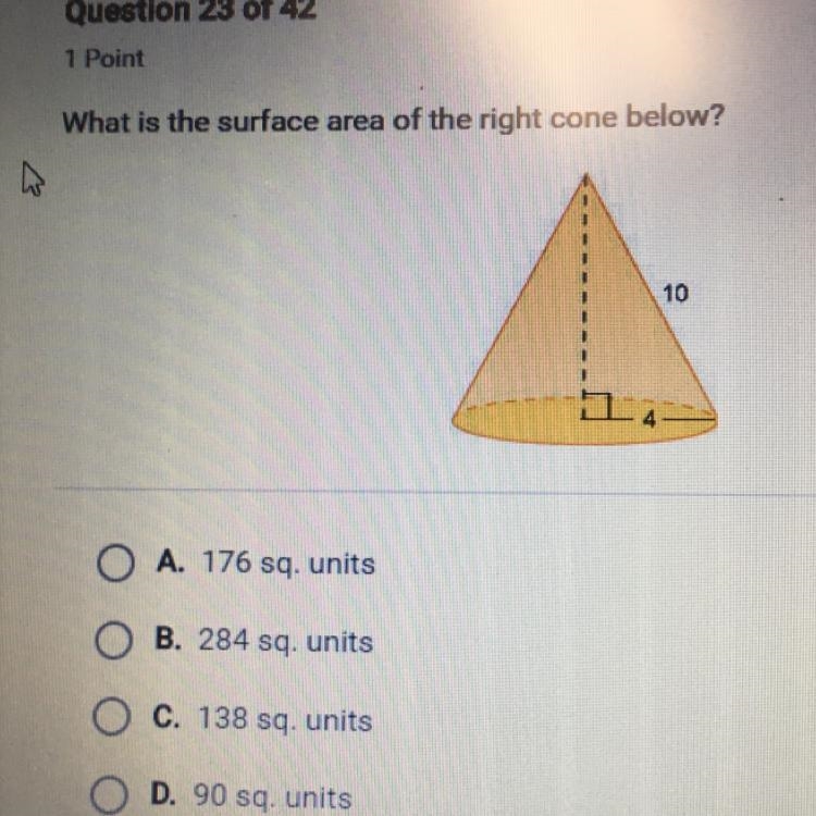 Help!! What is the surface area of the right cone below? O A. 176 sq. units O B. 284 sq-example-1