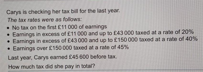 Carys is checking her tax bill for the last year. The tax rates were as follows: • No-example-1