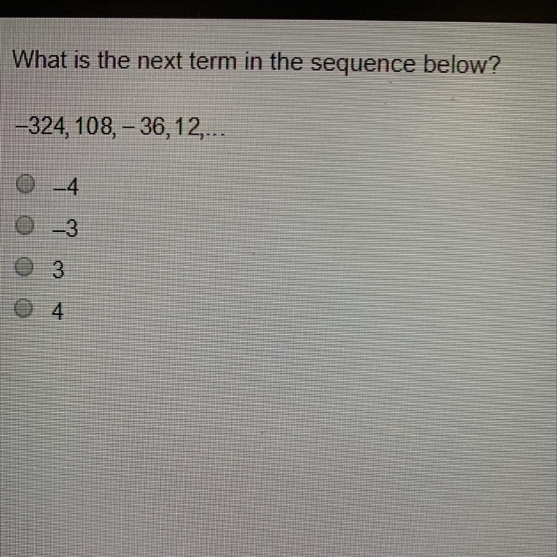 What is the next item in the sequence below? -324, 108, -36, 12,...-example-1