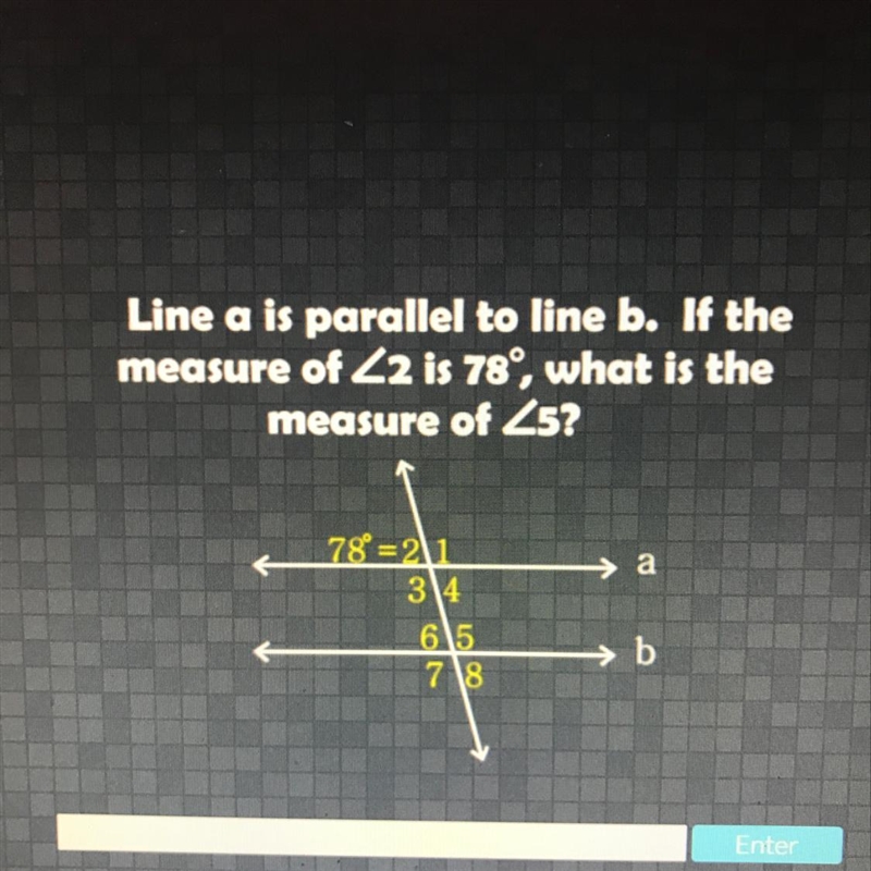 Line a is parallel to line b. If the measure of <2 is 78, what is the measure of-example-1