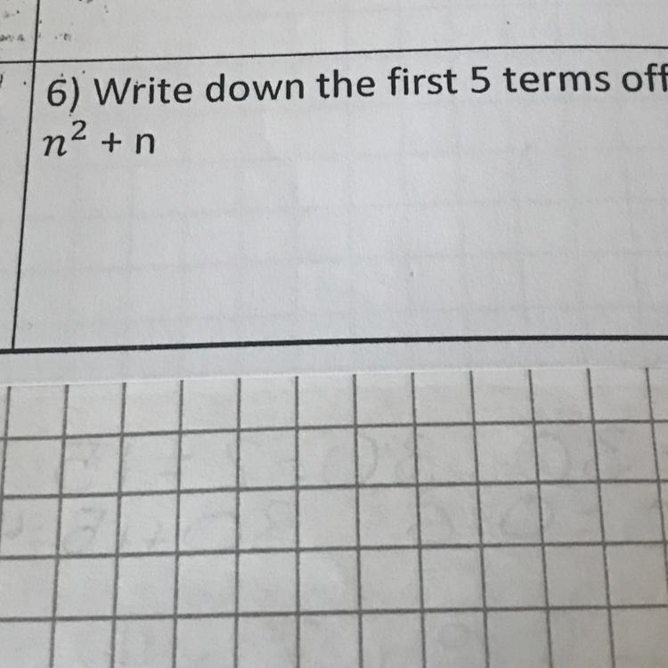 Write down the first 5 terms of n squared + n-example-1