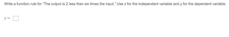 Write a function rule for “The output is 2 less than six times the input.” Use x for-example-1