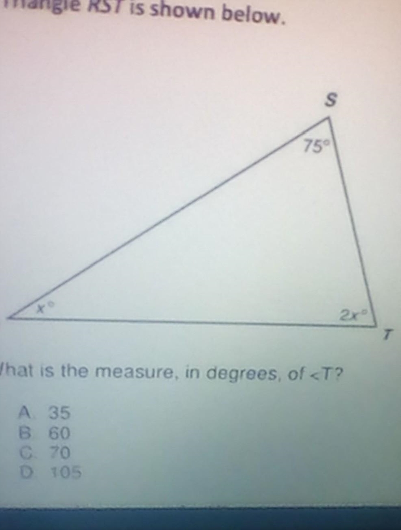 Triangle RST is shown below What is the measure in degrees. of <T? A. 35 B. 60 C-example-1