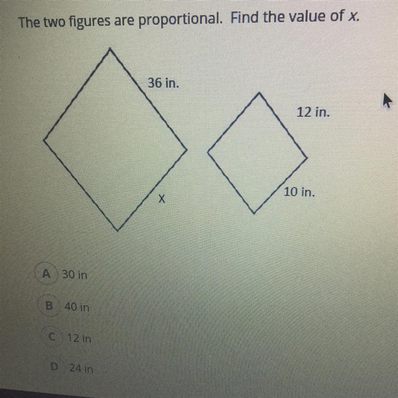 The two figures are proportional. Find the value of x. A. 30 in B. 40 in C. 12 in-example-1