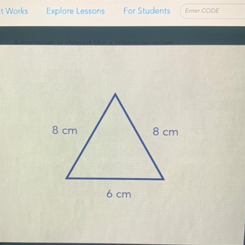 A container is shaped like a triangular prism shown in the image. The container has-example-1