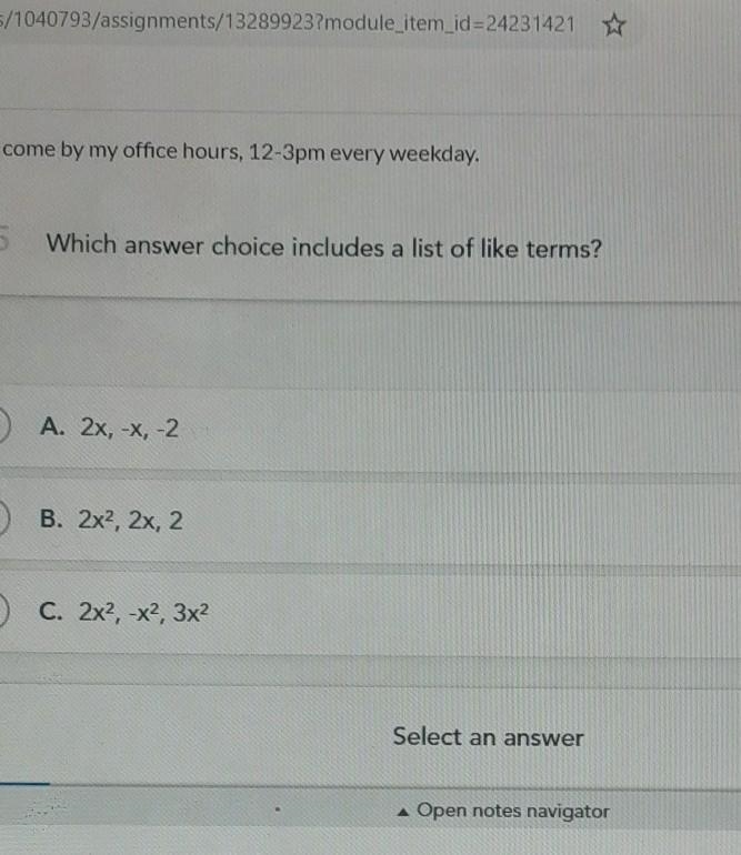 Which answer choice includes a list of like terms? O A. 2x, -x, -2 O B. 2x², 2x, 2 O-example-1