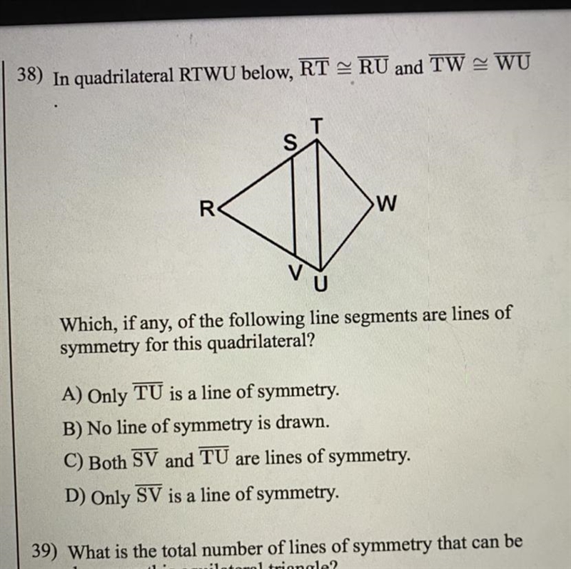 38) In quadrilateral RTWU below, RT - RU and TW - WU Which, if any, of the following-example-1