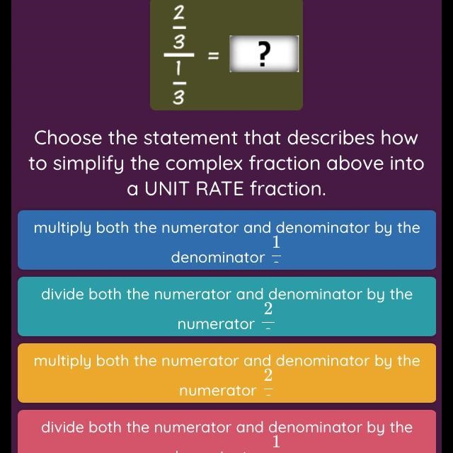 Choose the statement that describes how to simply the complex fraction above into-example-1