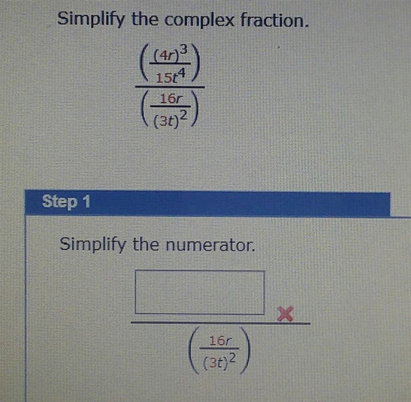 Simplify the complex fraction. 15t4 16r (30) 2 Step 1 Simplify the numerator. 15 (3712 PL-example-1