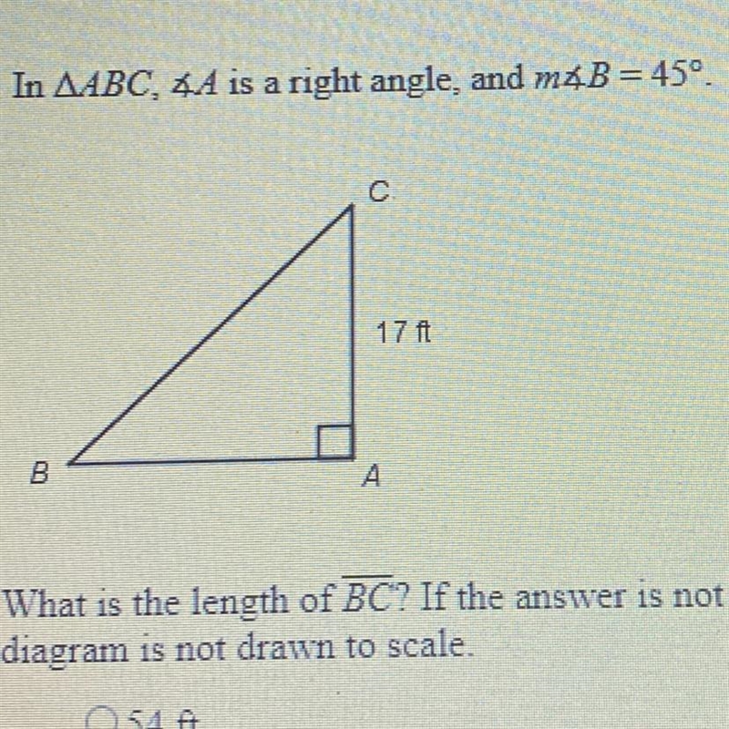 In ABC, A is a right angle. And B = 45 degrees. What is the length of BC A) 54ft B-example-1