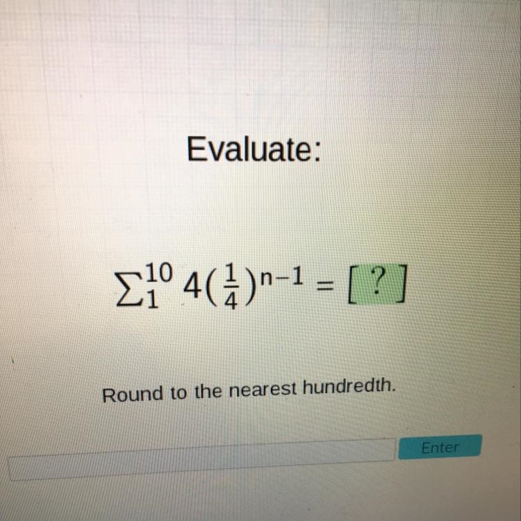 Evaluate the geometric series. Round to the nearest hundredth. Please help-example-1