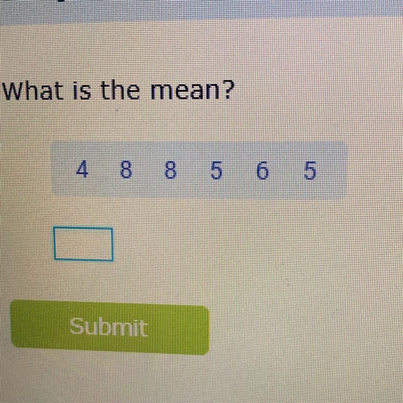 What is the mean? 4 8 8 5 6 5 Submit-example-1