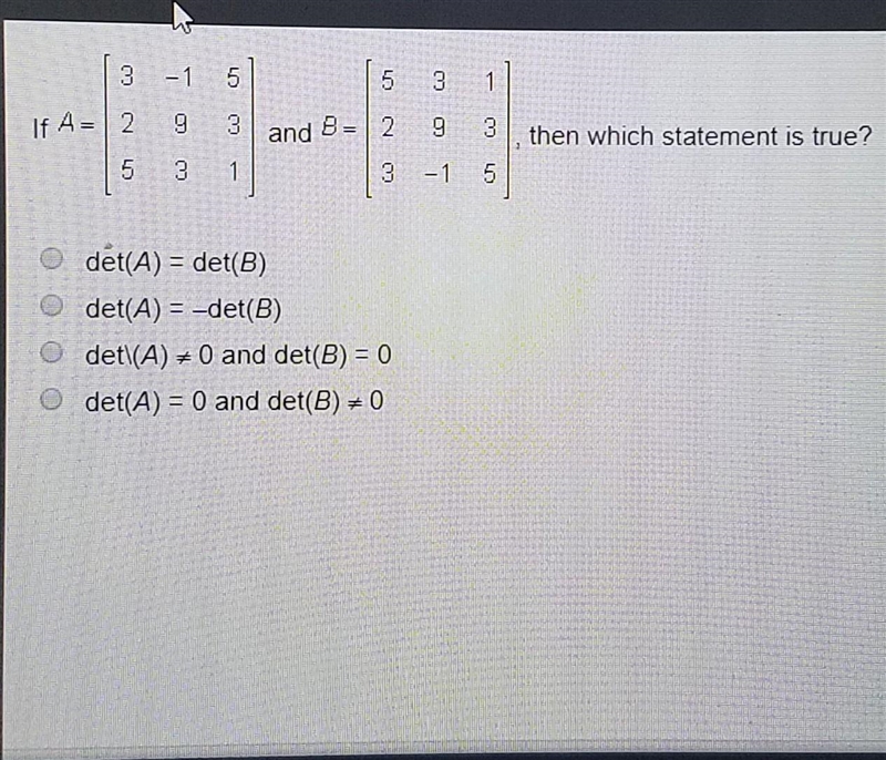 If a= 3 -1 5 and b= 5 3 1 2 9 3. 2 9 3 5 3 1. 3 -1 5 then which statement is true-example-1