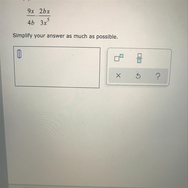 Multiply. 9x/4b•2bx/3x^5. Simplify your answer as much as possible-example-1