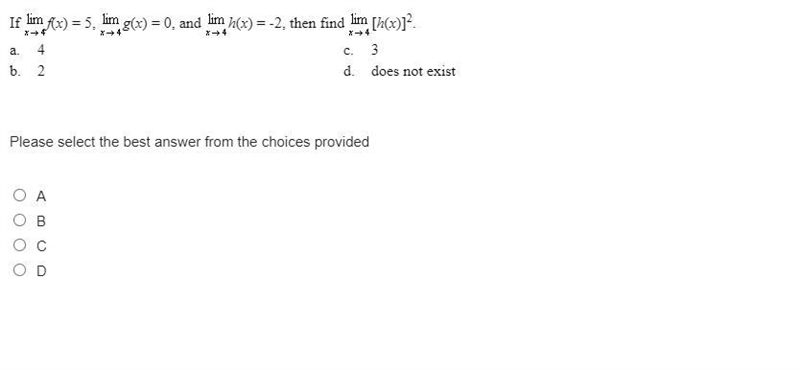 If lim f(x) = 5, lim g(x) = 0, and lim h(x) = -2, then find lim [h(x)]^2 PLSE ANSWER-example-1