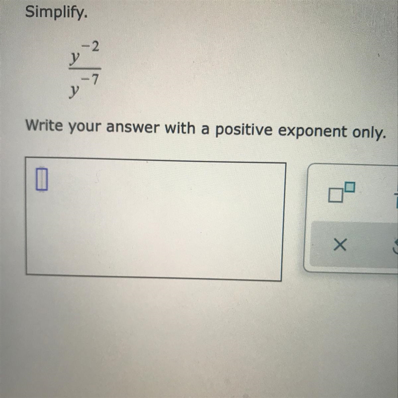 Simplify y^-2/y^-7. Write your answer with a positive exponent only.-example-1