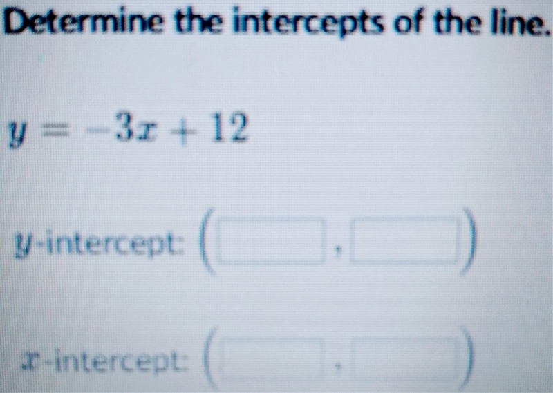 Determine the intercepts of the line.-example-1