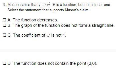 Mason claims that y = 3x2- 6 is a function, but not a linear one. Select the statement-example-1