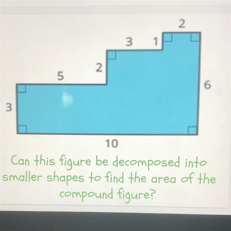 PLEASE HELP ME!!!!!! 1 2 5 6 3 10 Can this figure be decomposed into smaller shapes-example-1