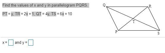 PLEASE HELP 100 POINTS Find the values of x and y in parallelogram PQRS. PT=​y, TR-example-1