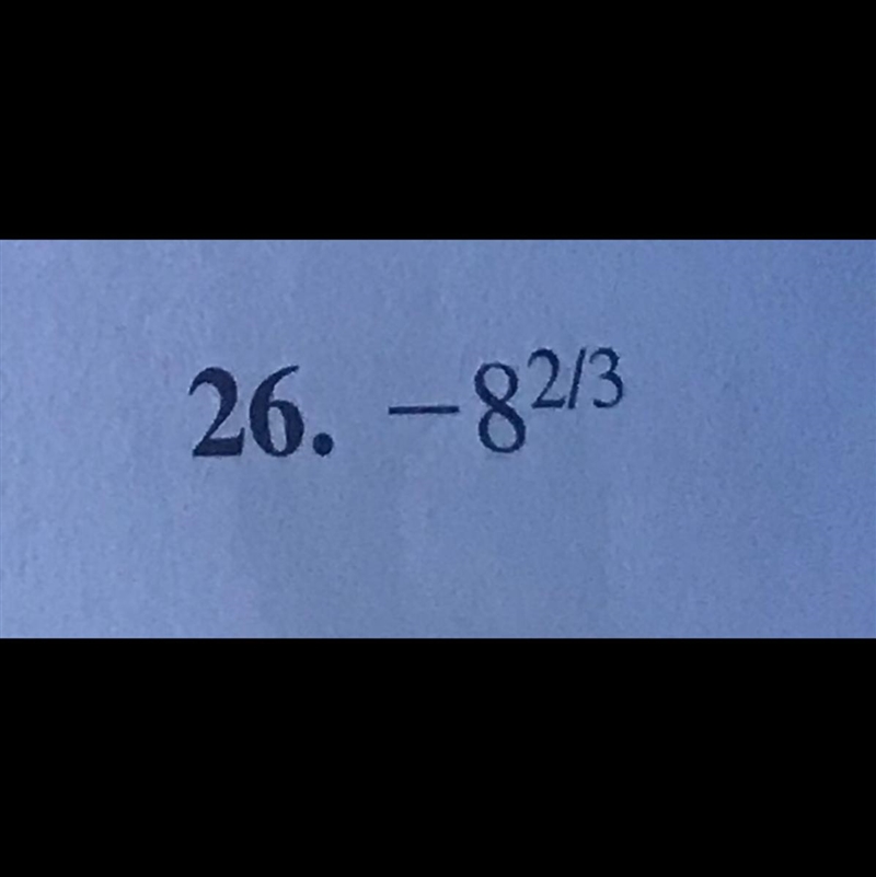 Simplify. If the expression does not represent a real number, say so. -8^2/3-example-1