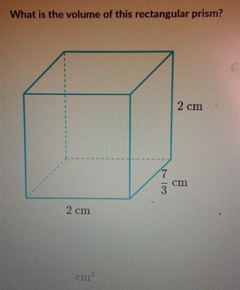 What is the volume of this rectangular prism? 2 cm 2 cm 7/3cm​-example-1