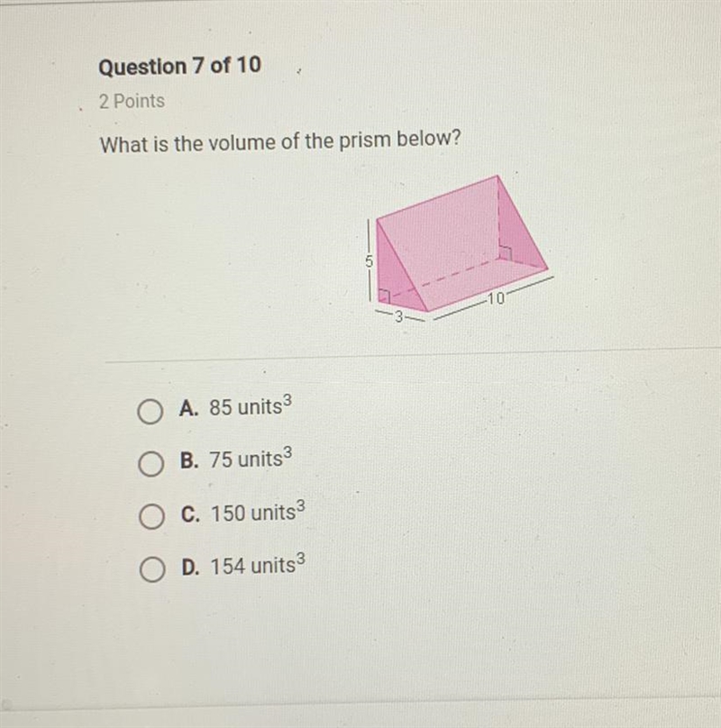 What is the volume of the prism below? A. 85 units3 B. 75 units 3 C. 150 units D. 154 units-example-1