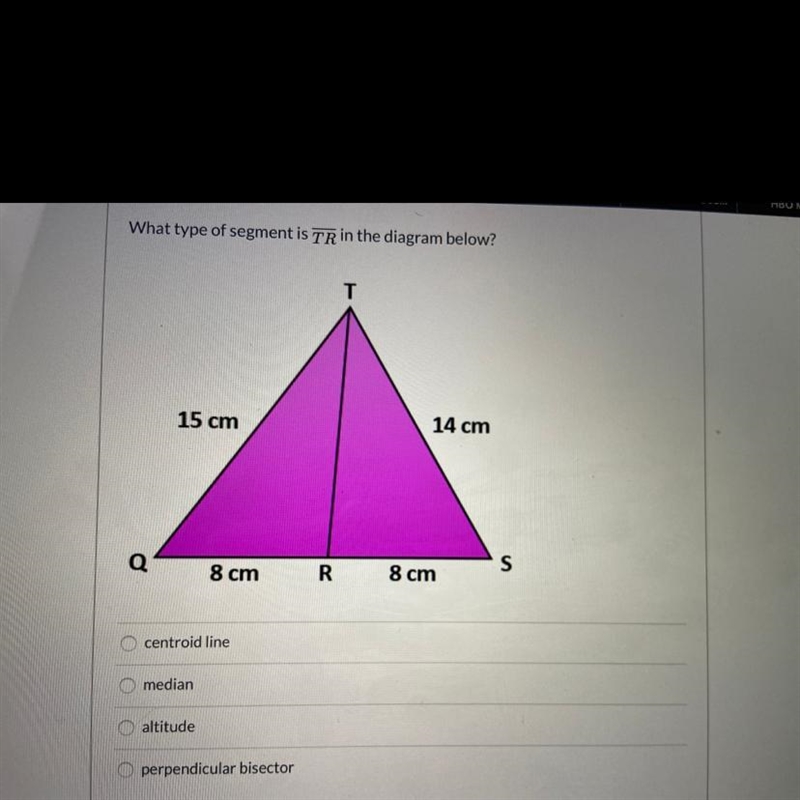 What type of segment is TR In the diagram below? A. Centroid line B. Median C. Altitude-example-1