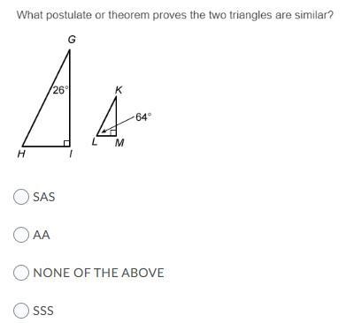 What postulate or theorem proves the two triangles are similar? SAS AA NONE OF THE-example-1