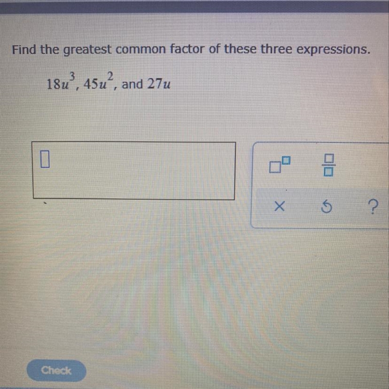 Find the greatest common factor of these three expressions. 18u^3 , 45u^2 , and 27u-example-1