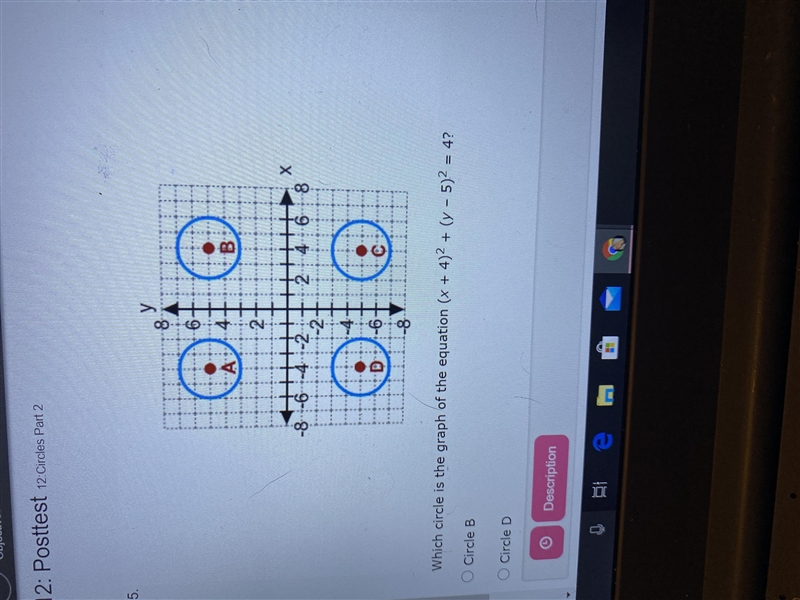 Which circle is the graph of the equation (x+4)2+(y-5)2=4 circle a circle b circle-example-1