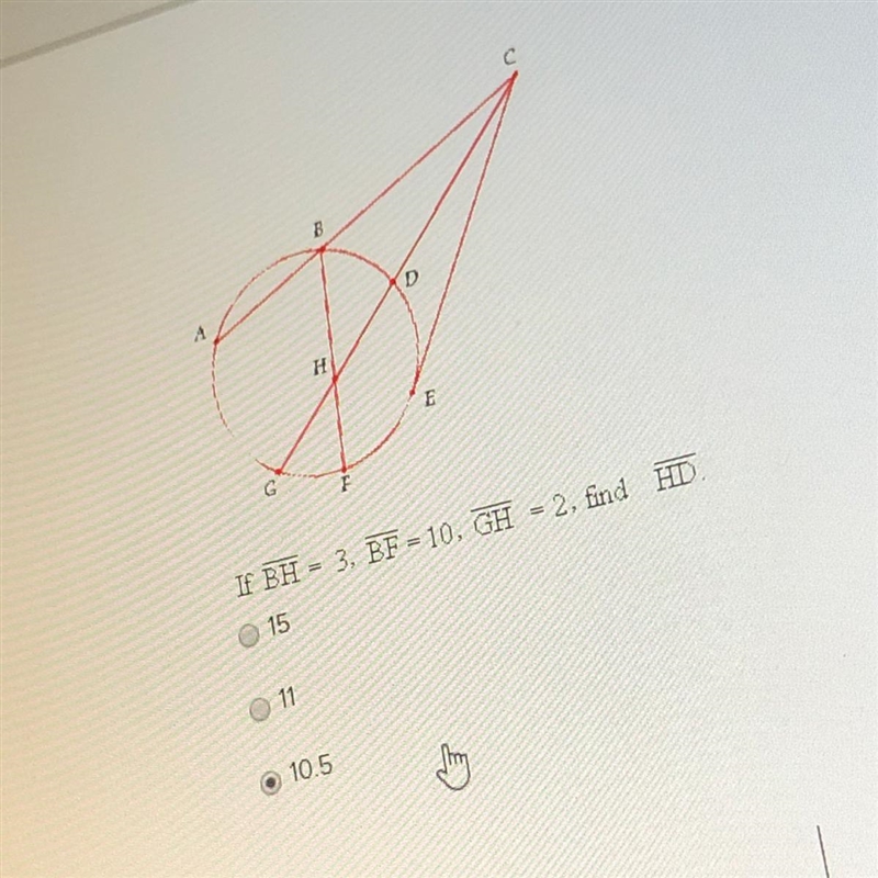 If line segment BH = 3, line segment BF = 10, line segment GH= 2, find HD 15 11 10.5 ?-example-1