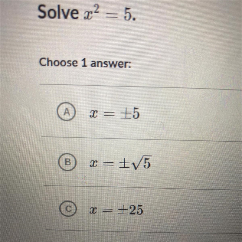 Solve x^2 = 5. A. x = a+ 5 - B. + = sr of 5 C. x = + 25 --example-1