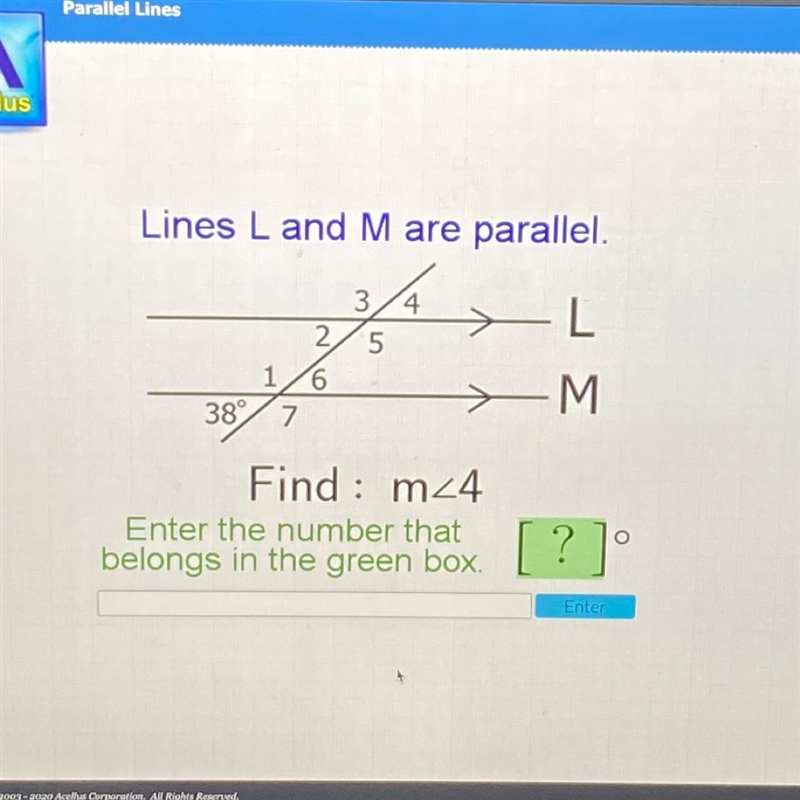 Lines L and M are parallel. 4 3 5 L 2 1/6 38° 7. - M Find : m24 Enter the number that-example-1