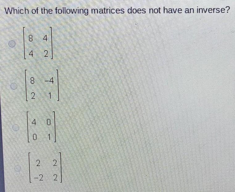 Which of the following matrices does not have an inverse?​-example-1