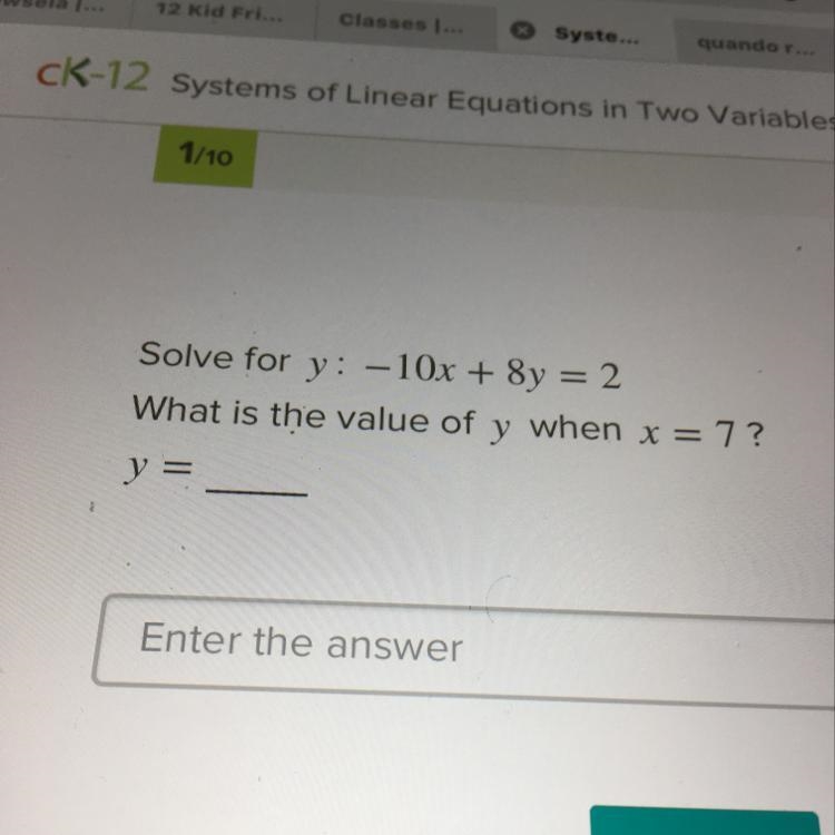 Solve for y: -10x + 8y = 2 What is the value of y when x = 7? y =-example-1